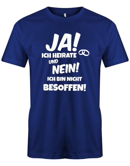 Ja-ich-heirate-und-nein-ich-bin-nicht-besoffen-JGA-Herren-Shirt-Royalblau