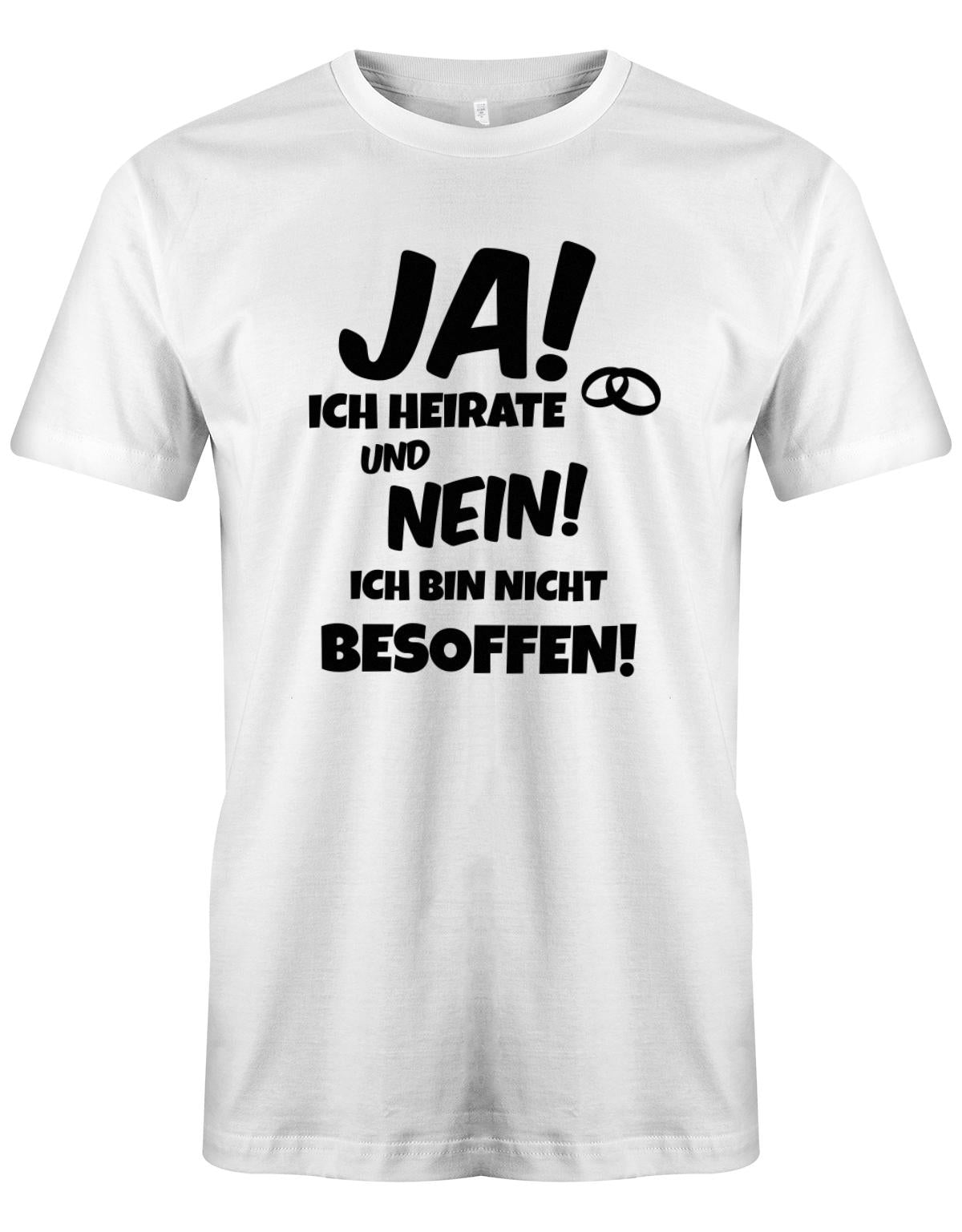 Ja-ich-heirate-und-nein-ich-bin-nicht-besoffen-JGA-Herren-Shirt-Weiss