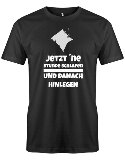 Jetzt eine Stunde schlafen und danach hinlegen - Herren T-Shirt schwarz