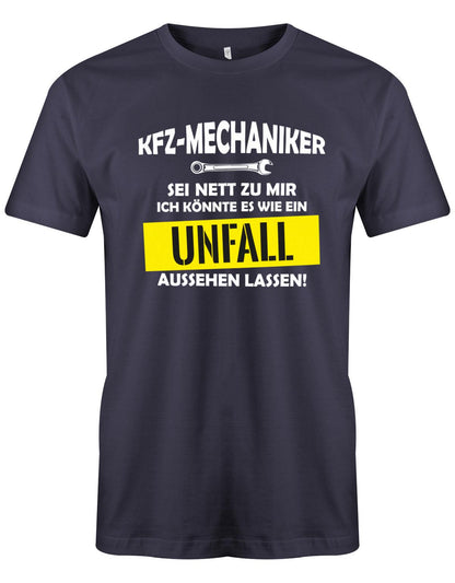 KFZ Mechaniker Shirt - KFZ Mechaniker Sei nett zu mir, ich könnte es wie ein Unfall aussehen lassen! Navy