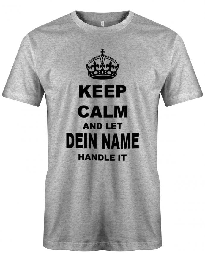 Lustiges Sprüche Shirt - Keep Calm and let WUNSCHNAME handle it. Personalisiert mit Name. Grau 