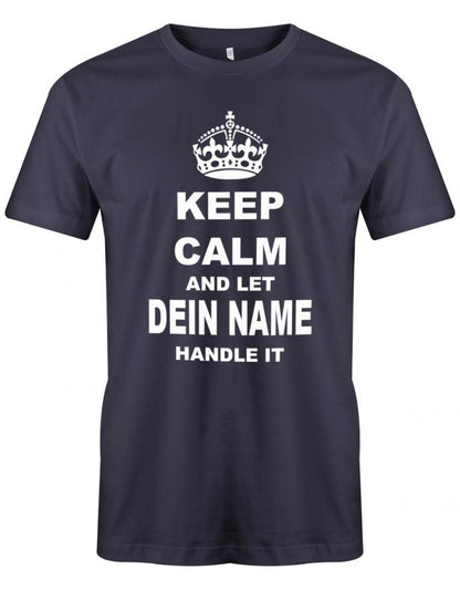 Lustiges Sprüche Shirt - Keep Calm and let WUNSCHNAME handle it. Personalisiert mit Name. Navy