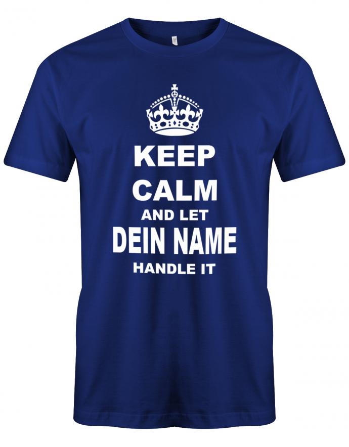 Lustiges Sprüche Shirt - Keep Calm and let WUNSCHNAME handle it. Personalisiert mit Name. Royalblau