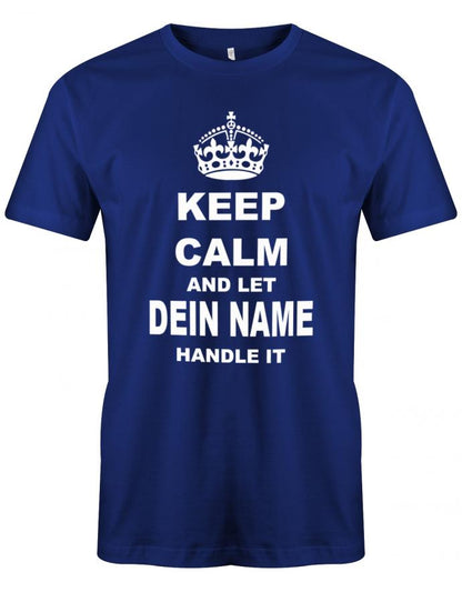 Lustiges Sprüche Shirt - Keep Calm and let WUNSCHNAME handle it. Personalisiert mit Name. Royalblau