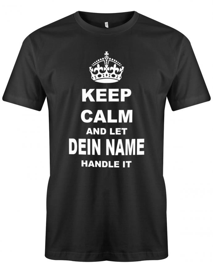 Lustiges Sprüche Shirt - Keep Calm and let WUNSCHNAME handle it. Personalisiert mit Name. Schwarz