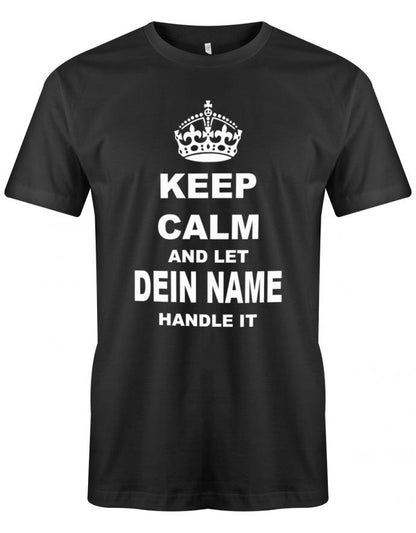 Lustiges Sprüche Shirt - Keep Calm and let WUNSCHNAME handle it. Personalisiert mit Name. Schwarz