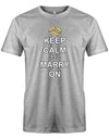 Keep-Calm-and-marry-on-Herren-JGA-Shirt-Grau