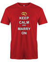 Keep-Calm-and-marry-on-Herren-JGA-Shirt-Rot