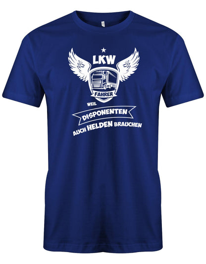 Lkw-Fahrer Shirt - Lkw-Fahrer, weil Disponenten auch Helden brauchen. Royalblau