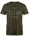 Last Clean T-Shirt - Fun - Herren T-Shirt Army