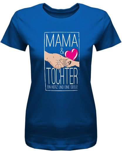 Mama-und-Tochter-ein-Herz-und-eine-Seele-Damen-Shirt-Royalblau