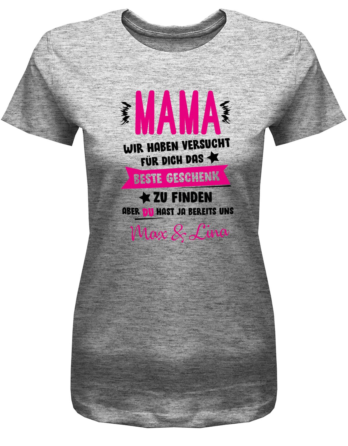 Mama-wir-haben-versucht-das-beste-Geschenk-f-r-dich-zu-finden-Mama-Shirt-Grau