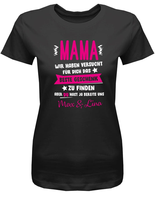 Mama-wir-haben-versucht-das-beste-Geschenk-f-r-dich-zu-finden-Mama-Shirt-SChwarz