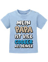 Papa Spruch Baby Shirt. Mein Papa ist viel cooler als Deiner. Hellblau