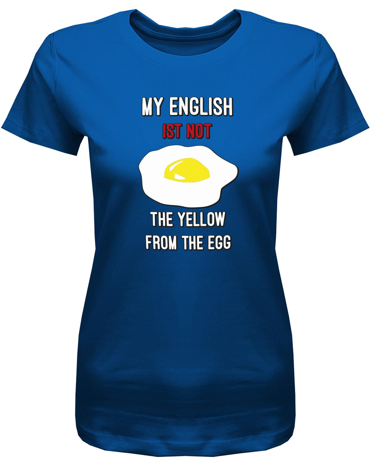 My-English-is-not-the-yellow-from-the-egg-Damen-Shirt-Royalblau
