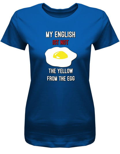 My-English-is-not-the-yellow-from-the-egg-Damen-Shirt-Royalblau