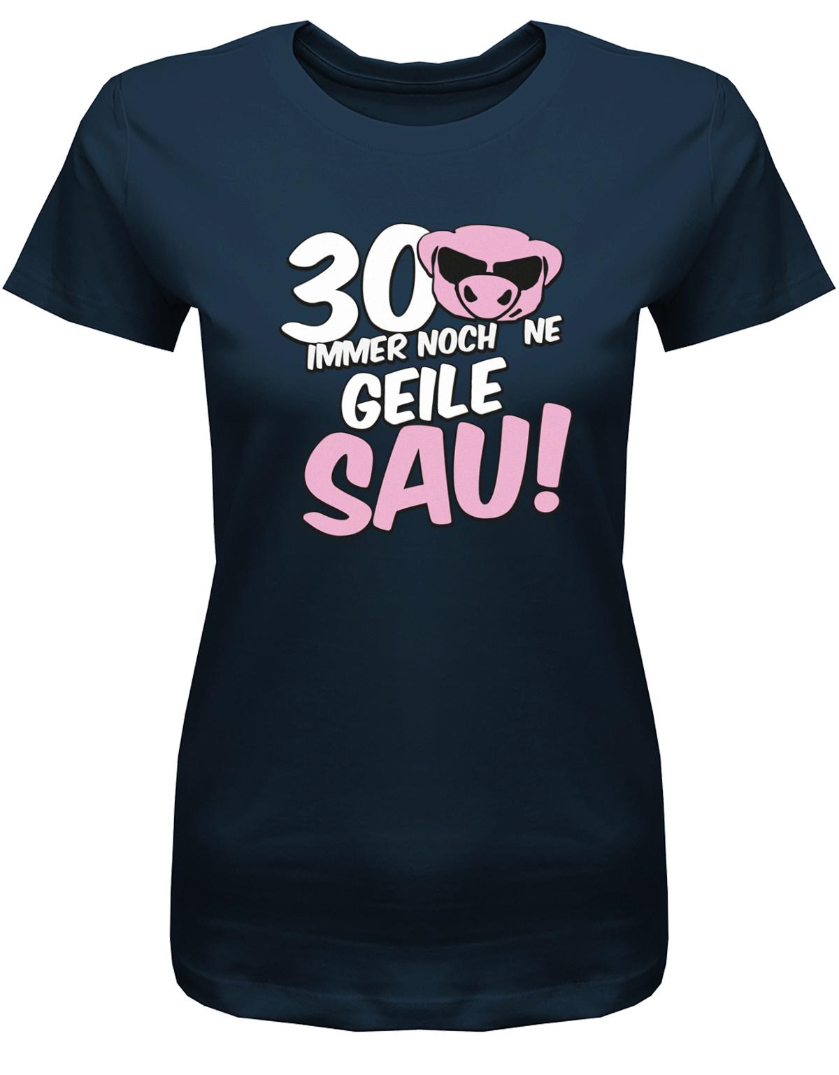 Lustiges T-Shirt zum 30 Geburtstag für die Frau Bedruckt mit 30 Immer noch 'ne geile Sau! Sau mit Sonnenbrille Navy