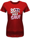 Lustiges T-Shirt zum 30 Geburtstag für die Frau Bedruckt mit 30 Immer noch 'ne geile Sau! Sau mit Sonnenbrille Rot