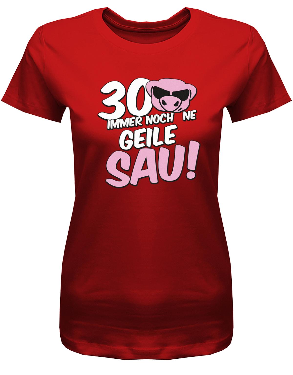 Lustiges T-Shirt zum 30 Geburtstag für die Frau Bedruckt mit 30 Immer noch 'ne geile Sau! Sau mit Sonnenbrille Rot