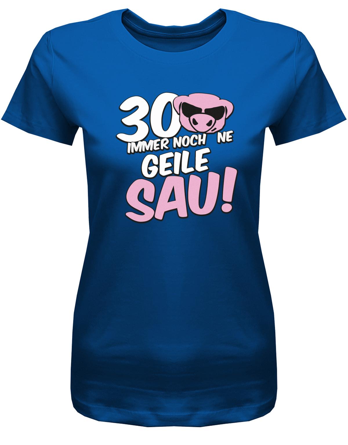 Lustiges T-Shirt zum 30 Geburtstag für die Frau Bedruckt mit 30 Immer noch 'ne geile Sau! Sau mit Sonnenbrille Royalblau