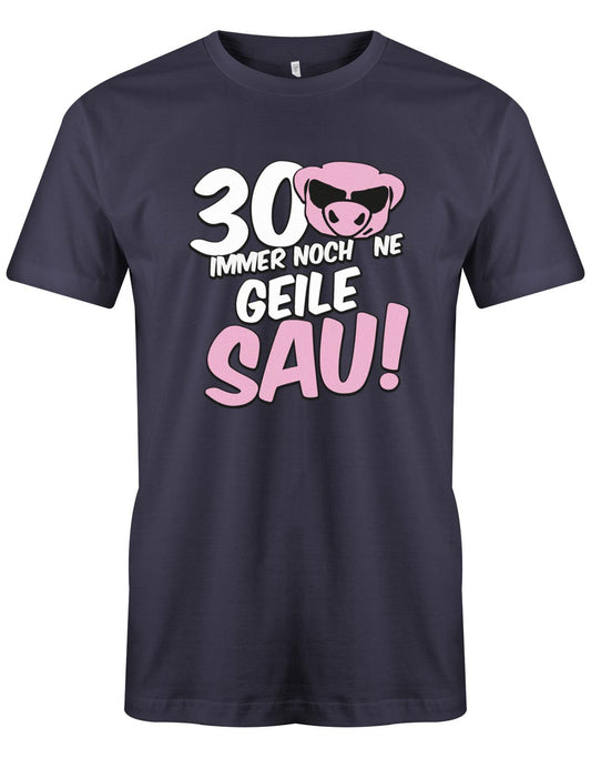 Lustiges T-Shirt zum 30 Geburtstag für den Mann Bedruckt mit 30 Immer noch 'ne geile Sau! Sau mit Sonnenbrille Navy