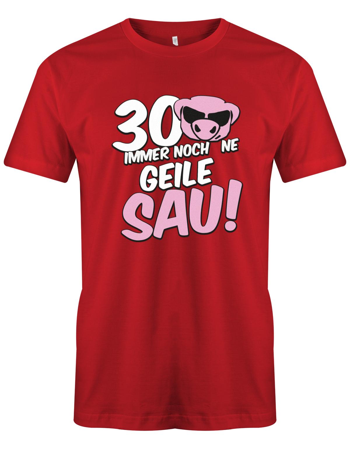 Lustiges T-Shirt zum 30 Geburtstag für den Mann Bedruckt mit 30 Immer noch 'ne geile Sau! Sau mit Sonnenbrille Rot