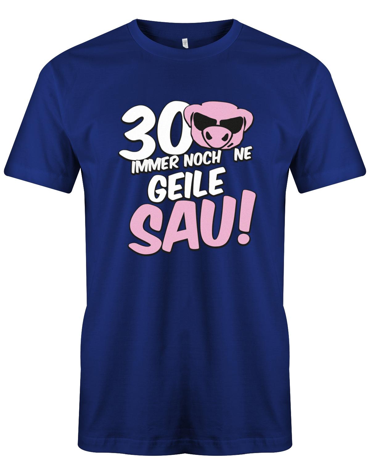 Lustiges T-Shirt zum 30 Geburtstag für den Mann Bedruckt mit 30 Immer noch 'ne geile Sau! Sau mit Sonnenbrille Royalblau