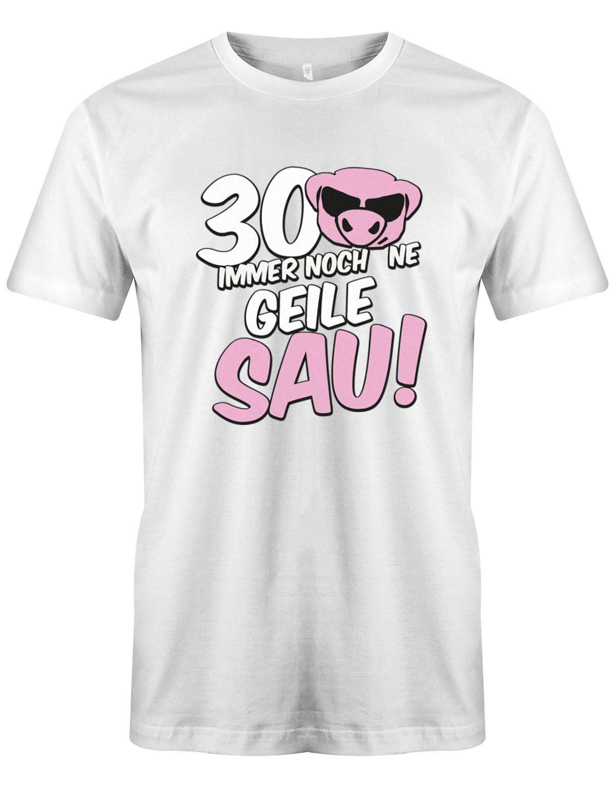 Lustiges T-Shirt zum 30 Geburtstag für den Mann Bedruckt mit 30 Immer noch 'ne geile Sau! Sau mit Sonnenbrille Weiss