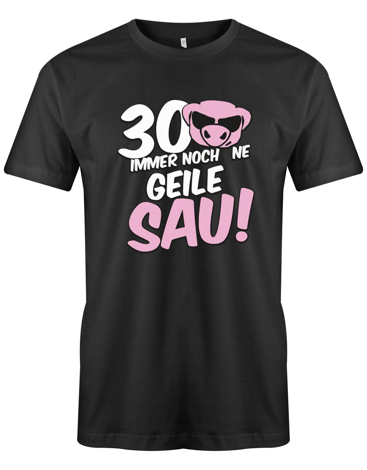 Lustiges T-Shirt zum 30 Geburtstag für den Mann Bedruckt mit 30 Immer noch 'ne geile Sau! Sau mit Sonnenbrille SChwarz