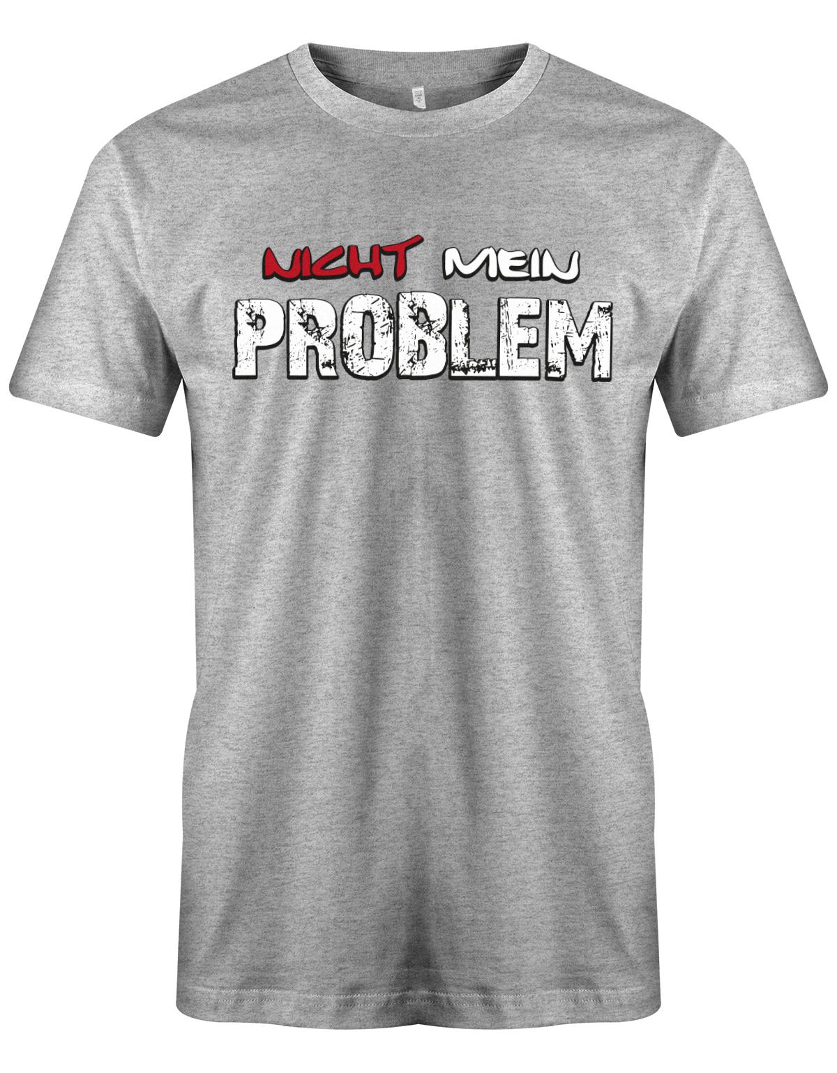 Lustiges Sprüche Shirt - Nicht mein Problem Grau