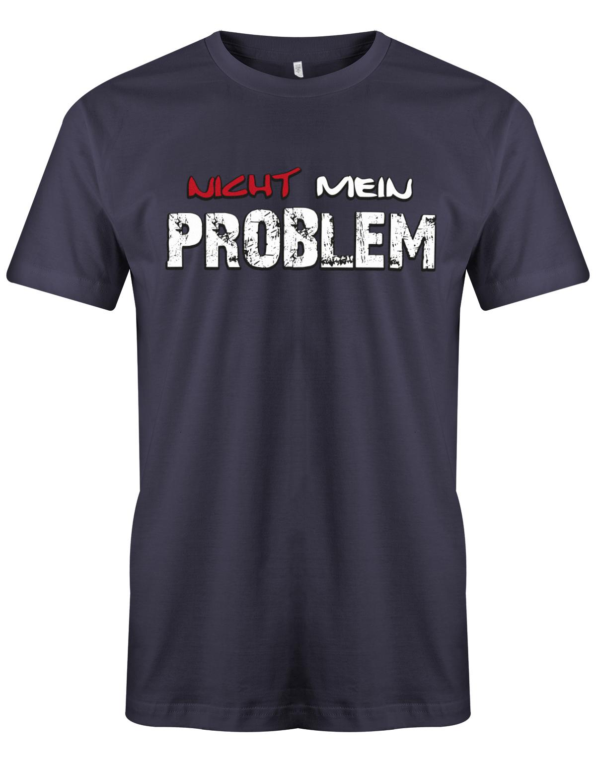 Lustiges Sprüche Shirt - Nicht mein Problem Navy