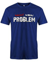 Lustiges Sprüche Shirt - Nicht mein Problem Royalblau