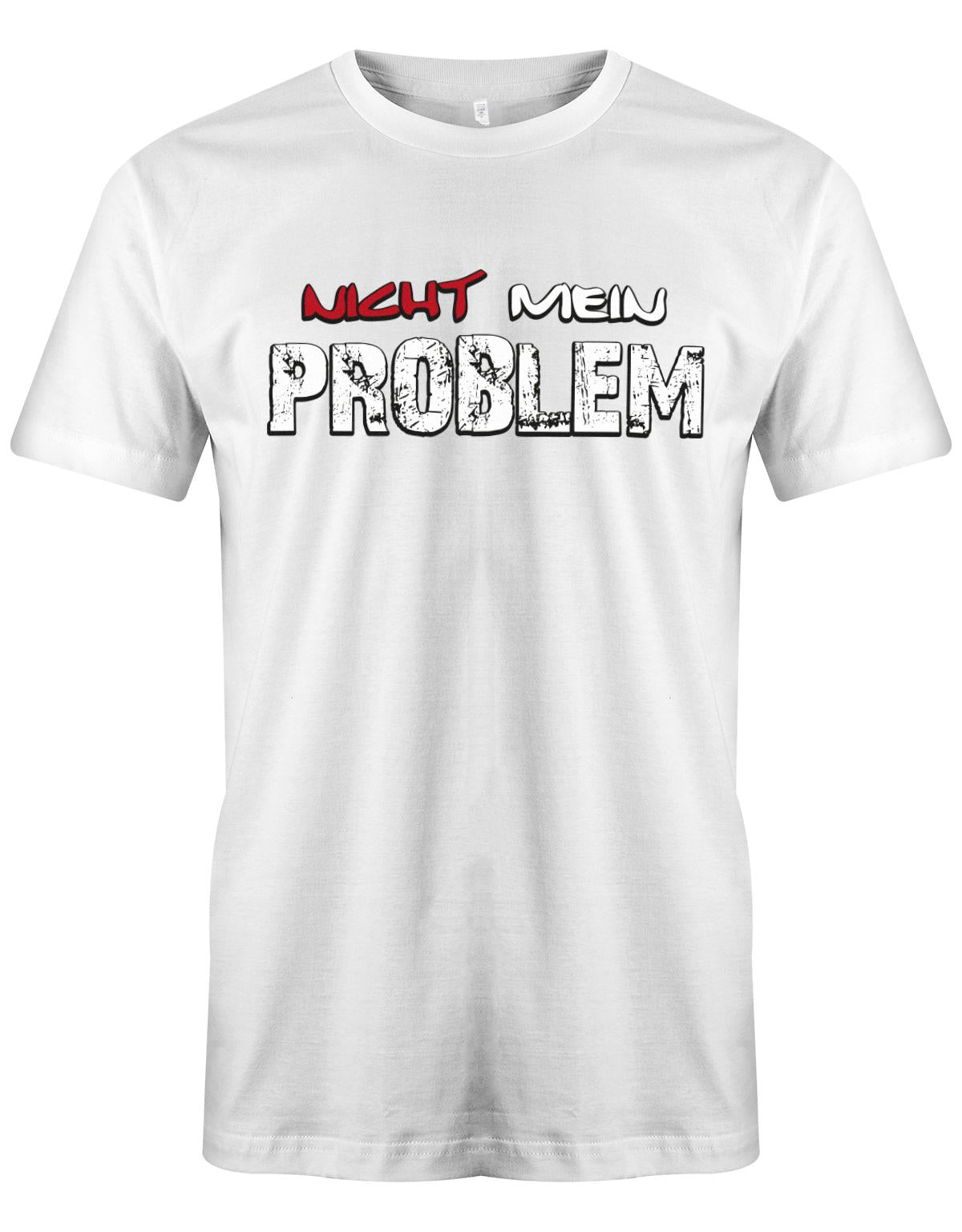 Lustiges Sprüche Shirt - Nicht mein Problem Weiss