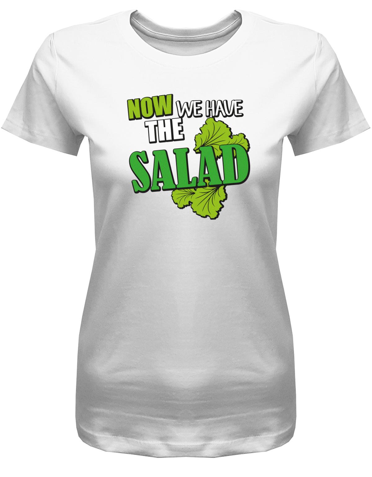 Now-we-Have-the-Salad-Damen-Shirt-Weiss