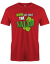 Now-we-Have-the-Salad-Herren-Shirt-Rot