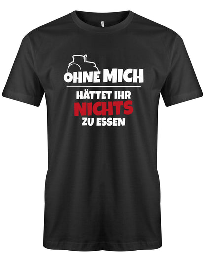 Landwirtschaft Shirt Männer - Ohne mich hättet ihr nichts zu essen. Traktor Schwarz