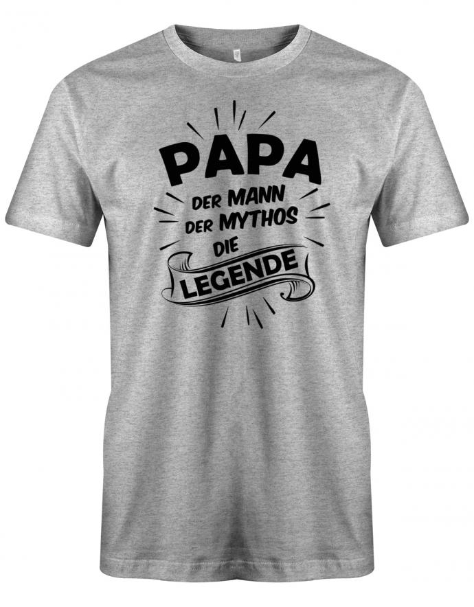 Papa T-Shirt - Papa der Mann der Mythos die Legende Grau