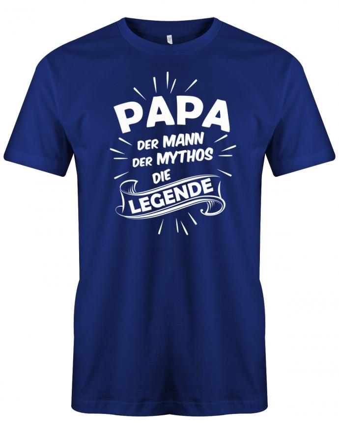 Papa T-Shirt - Papa der Mann der Mythos die Legende Royalblau