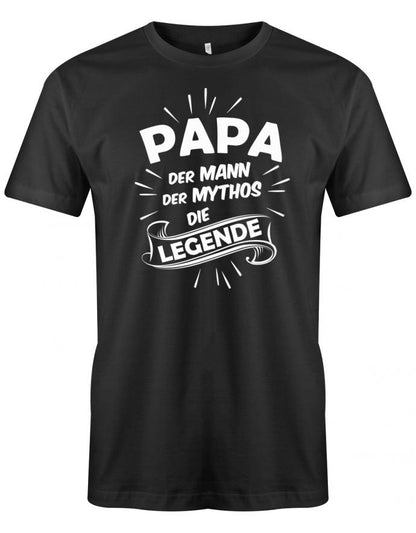 Papa T-Shirt - Papa der Mann der Mythos die Legende SChwarz