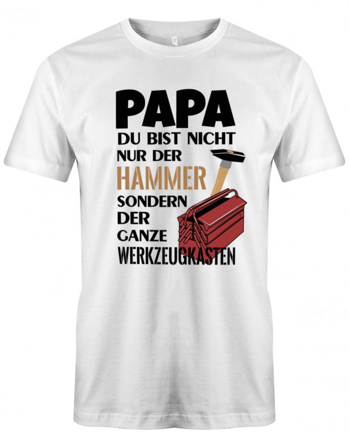 Papa-du-bist-nicht-nur-der-Hammer-sondern-der-ganze-Werkzeugkasten-Herren-Shirt-Weiss