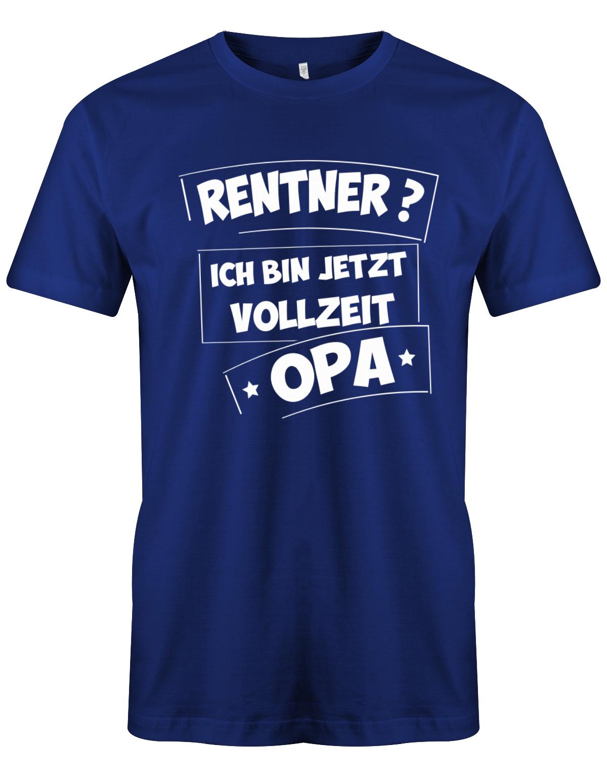 Rentner-ich-bin-jetzt-Vollzeit-Opa-Rente-Shirt-Herren-Royalblau