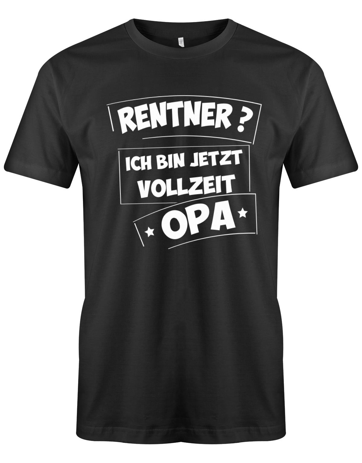 Rentner-ich-bin-jetzt-Vollzeit-Opa-Rente-Shirt-Herren-SChwarz