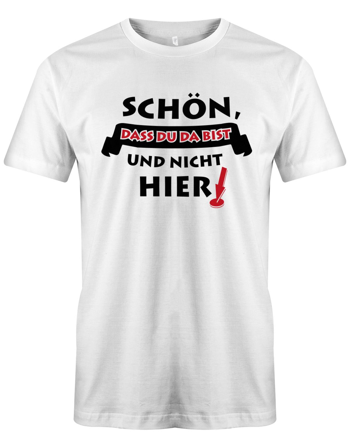 SCh-n-das-du-da-bist-und-nicht-hier-Herren-Shirt-Weiss