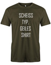 SCheiss-Typ-geiles-Shirt-army