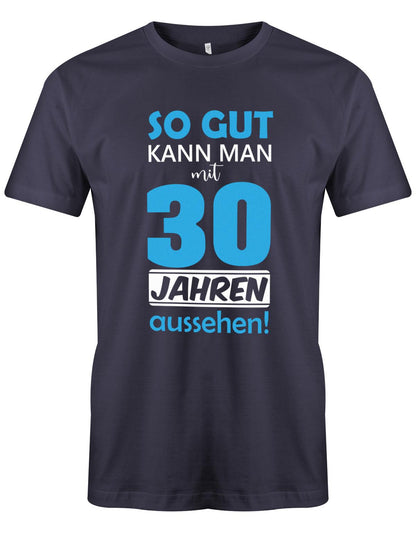 Lustiges T-Shirt zum 30 Geburtstag für den Mann Bedruckt mit: So gut kann man mit 30 Jahren aussehen! Das 30 Geburtstag Männer Shirt Lustig ist eine super Geschenkidee für alle 30 Jährigen. Man wird nur einmal 30 Jahre. 30 geburtstag Männer Shirt ✓ 1993 geburtstag shirt ✓ t-shirt zum 30 geburtstag mann ✓ shirt 30 mann Navy