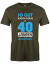 So gut kann man mit 40 Jahren aussehen - Special  - T-Shirt 40 Geburtstag Männer myShirtStore Army