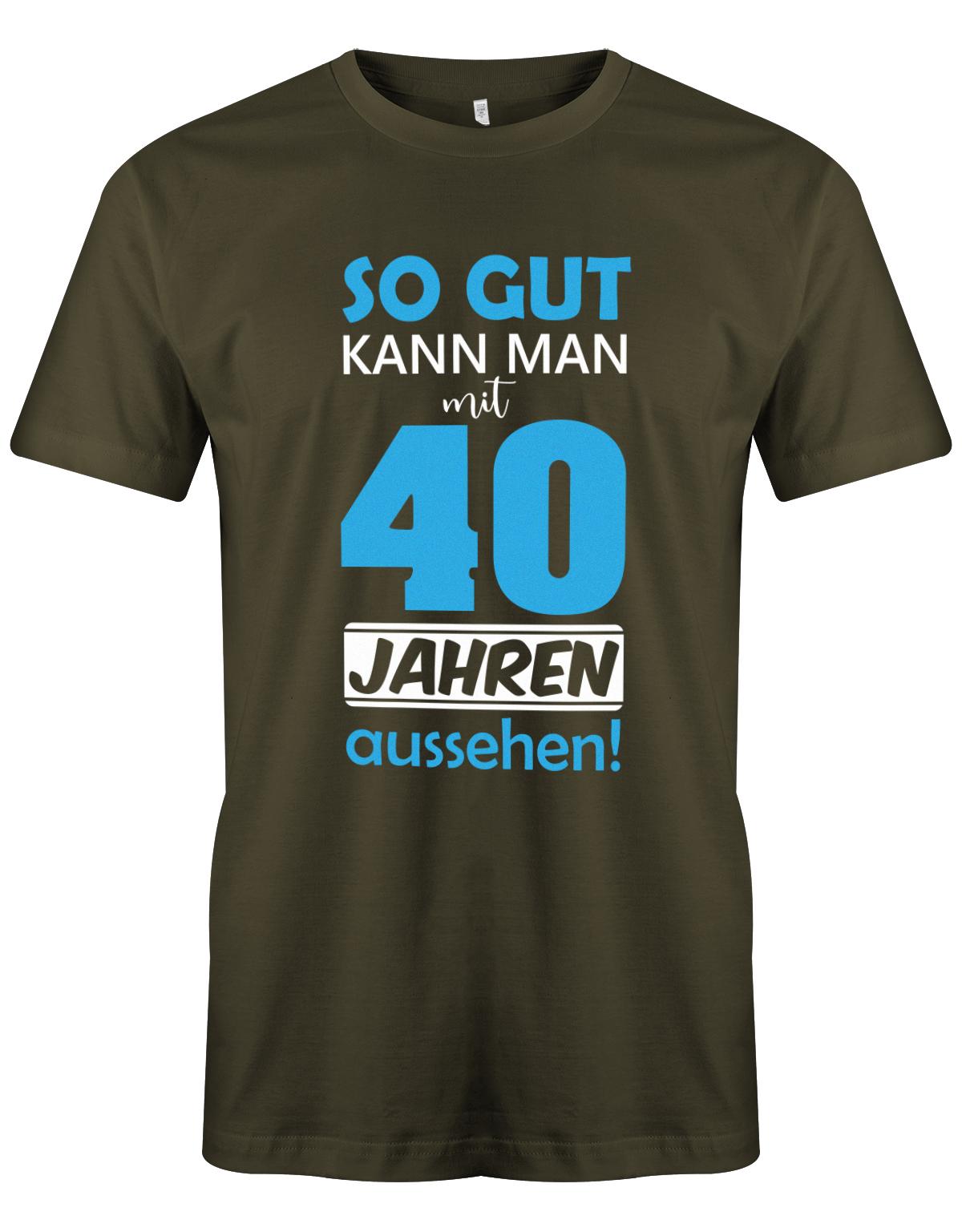 So gut kann man mit 40 Jahren aussehen - Special  - T-Shirt 40 Geburtstag Männer myShirtStore Army