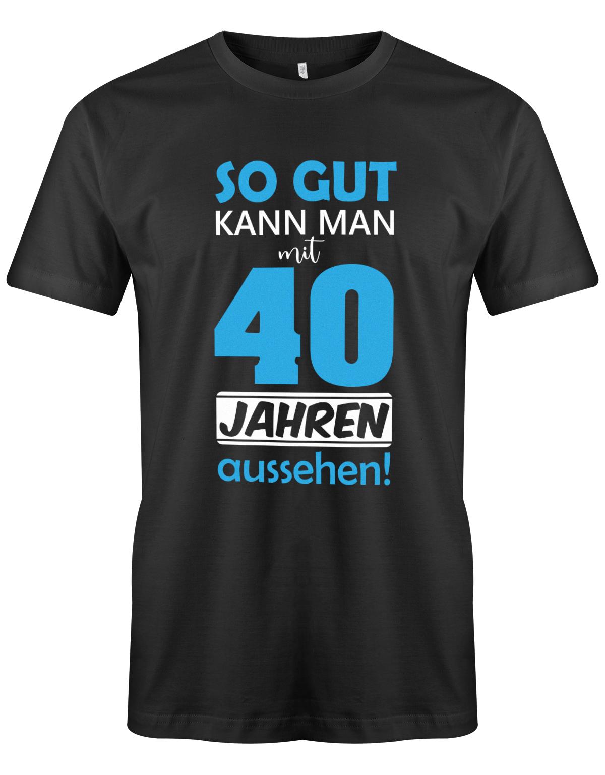So gut kann man mit 40 Jahren aussehen - Special  - T-Shirt 40 Geburtstag Männer myShirtStore Schwarz