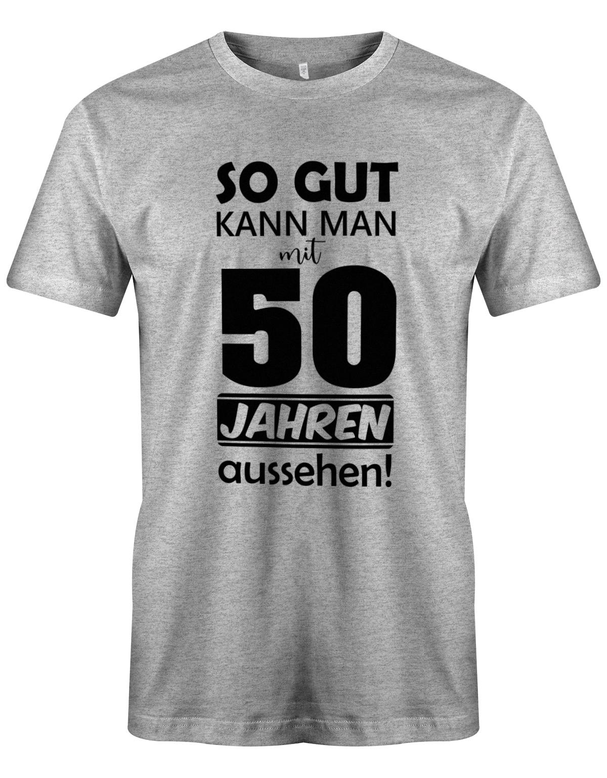 Lustiges T-Shirt zum 50. Geburtstag für den Mann Bedruckt mit So gut kann man mit 50 Jahren aussehen. Grau