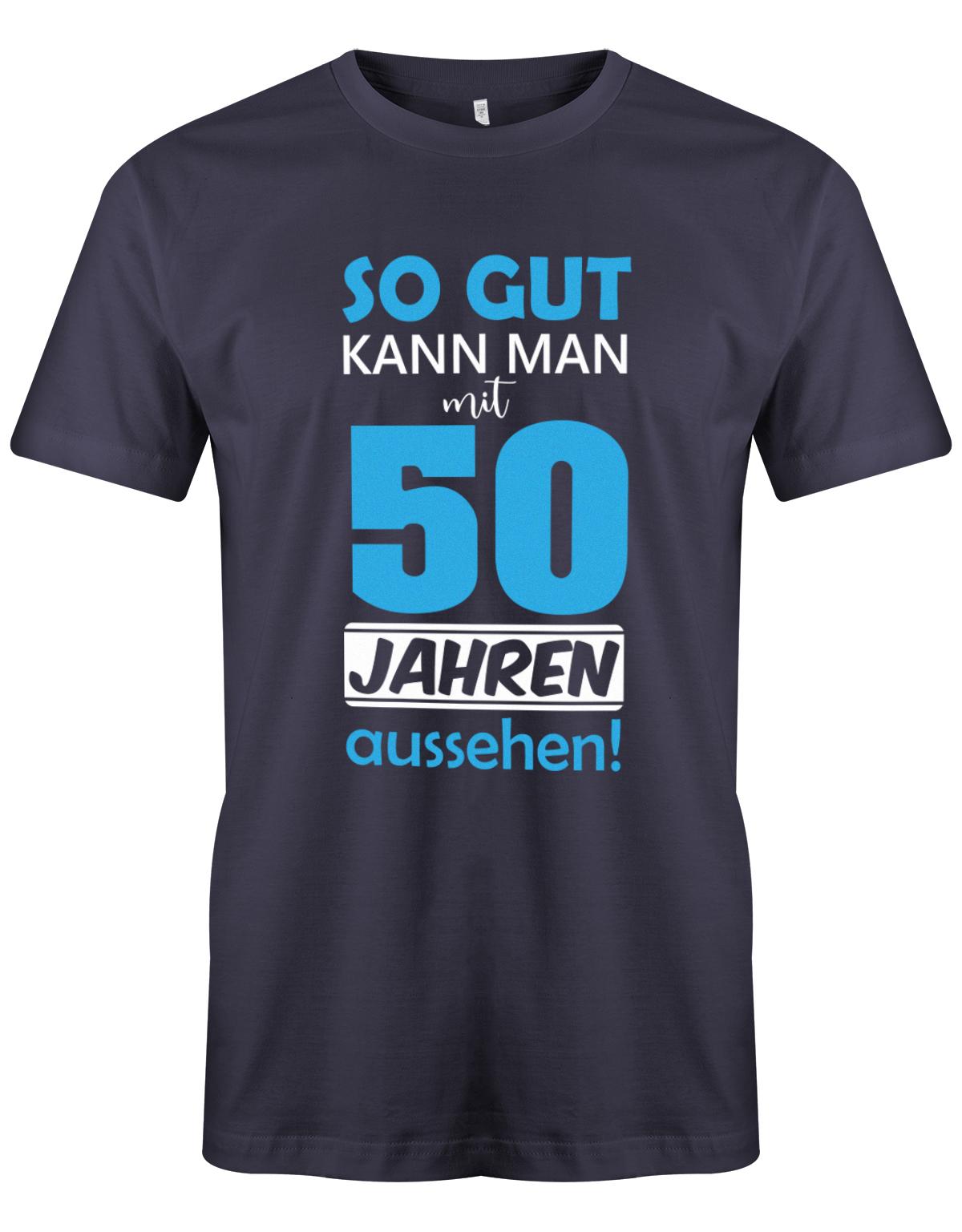 Lustiges T-Shirt zum 50. Geburtstag für den Mann Bedruckt mit So gut kann man mit 50 Jahren aussehen. Navy